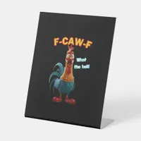 F-Caw-F The Funny Chicken Humor F-Caw-F Rooster Pedestal Sign