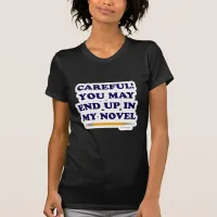 You Will End Up In My Novel Author Slogan T-Shirt