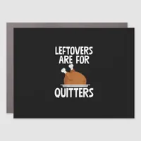 Leftovers Are For Quitters Funny Thanksgiving Turk Car Magnet