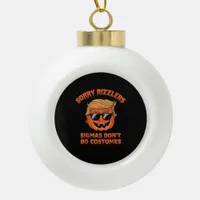 Halloween - Sigmas Don’t Do Costumes - Funny Trump Ceramic Ball Christmas Ornament