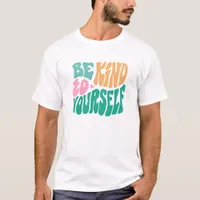 Be Kind To Yourself Typography T-Shirt
