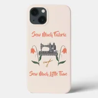 Sewing Enthusiast-Sew Much Fabric, Sew Little Time iPhone 13 Case