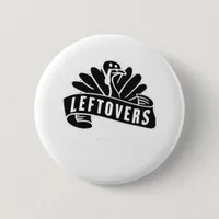 Funny Thanksgiving Leftovers Are For Quitters Turk Button