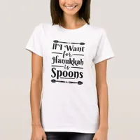 All I Want For Hanukkah is Spoons T-Shirt