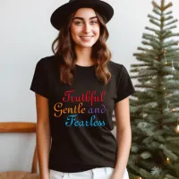 Truthful Gentle and Fearless T-Shirt