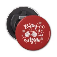 Baby its cold outside cute mittens winter bottle opener