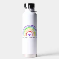 Love is all that Matters | Rainbow LGBTQIA+ Water  Water Bottle