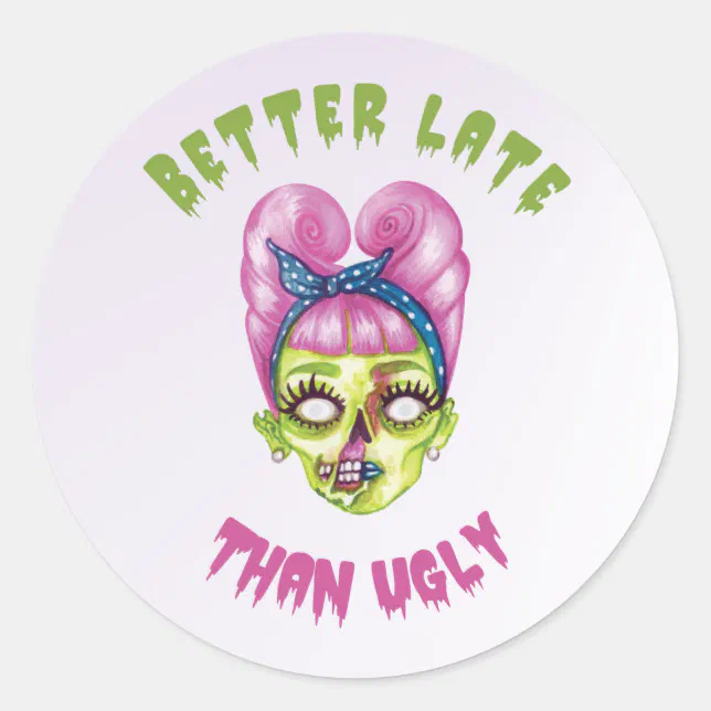 Funny Better late than ugly cute zombie face Classic Round Sticker