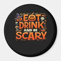 Halloween Eat Drink And Be Scary Magnet