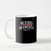 No Kings In America Since 1776  Spirit Coffee Mug