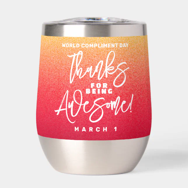 Thanks for Being Awesome! World Compliment Day Thermal Wine Tumbler