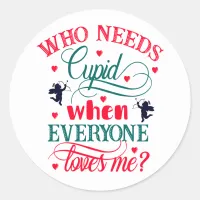 Who Needs Cupid When Everyone Loves Me, ZFJ Classic Round Sticker