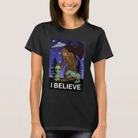 I Believe | Big Foot Alien Mothman UFO Chupacabra  T-Shirt