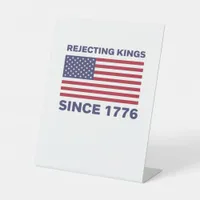 Rejecting Kings Since 1776 Protest Classic Bold St Pedestal Sign