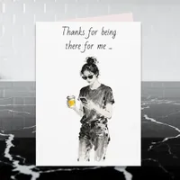 Thanks for Being There for Me Card