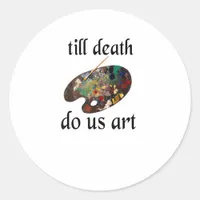 Till Death Do Us Art Funny Creative Design Classic Round Sticker