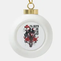 Till Death Do Us Apart  Ceramic Ball Christmas Ornament
