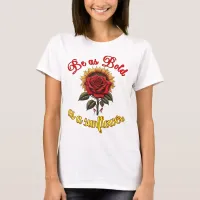 "Be as bold as a sunflower" T-Shirt