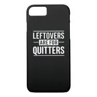 Leftovers Are For Quitters Thanksgiving Funny Quot iPhone 8/7 Case