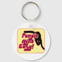 Pumpin Aint Easy Keychain