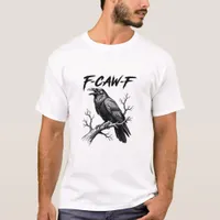 F-Caw-F Funny Raven Pun F-Caw-F Creative Graphic T-Shirt