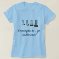 T-Shirt - Genealogists do it for the Memories v.2