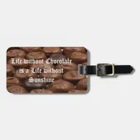 Life without Chocolate is a Life without Sunshine Luggage Tag