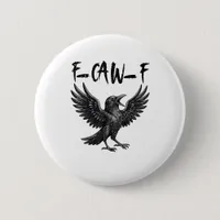 Funny F-Caw-F Raven Bird Cawing Graphic F-Caw-F Cr Button