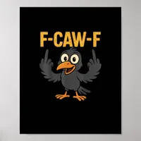 F-Caw-F Sarcastic Joke Funny Crow Meme Humor Poster