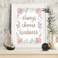 Always Choose Kindness Floral Inspirational Art Poster