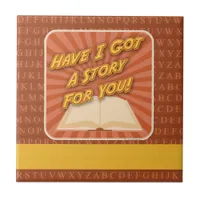 Have I Got A Story Author Promotional Motto Ceramic Tile