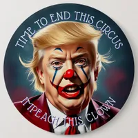 End the Circus | Impeach this Clown Large Button