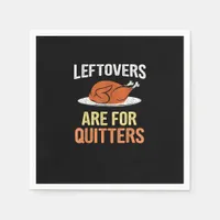 Thanksgiving Food Funny Leftovers Are For Quitters Napkins