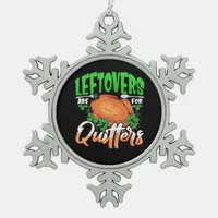 Leftovers Are For Quitters - Thanksgiving Christma Snowflake Pewter Christmas Ornament