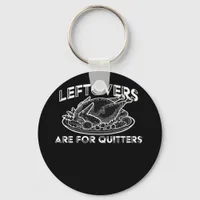 Leftovers Are For Quitters - Thanksgiving Keychain
