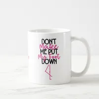 Don't Make Me Put My Foot Down - Funny Flamingo Coffee Mug