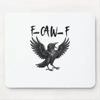 Funny F-Caw-F Raven Bird Cawing Graphic F-Caw-F Cr Mouse Pad