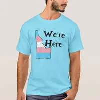 Idaho Trans Pride Customizable We’re Here T-Shirt