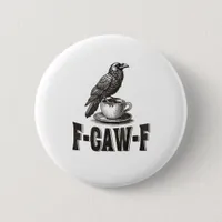 Funny F-Caw-F Crow Coffee Adult Humor  Button