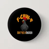 Funny F-Caw-F Don't A Chicken F-Caw-F Rooster Button