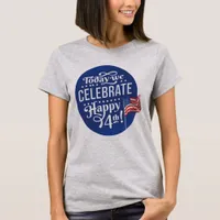 4th Of July Today We Celebrate T-Shirt