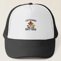 Leftovers Are For Quitters Thanksgiving Day Turkey Trucker Hat
