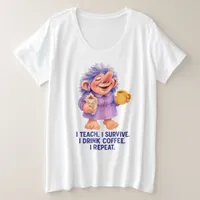 Teacher Troll – I Teach I Survive I Drink Coffee  Plus Size T-Shirt