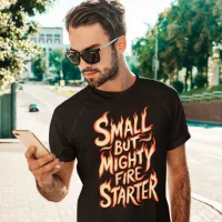 Small But Mighty Fire T-Shirt