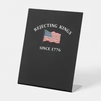 Rejecting Kings Since 1776 2 Classic Pedestal Sign