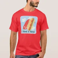 I Need A Hero Fun Sandwich Toon Motto T-Shirt