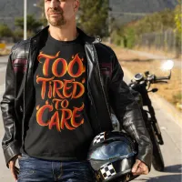 Too Tired To Care: Flames Of Exhaustion T-Shirt