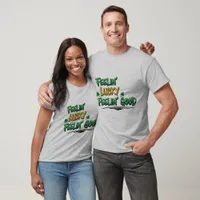 Feelin' Lucky Feelin' Good St. Patrick's Day T-Shirt