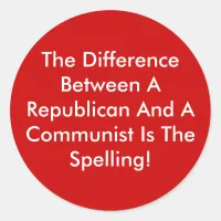 Difference Between A Republican And A Communist Classic Round Sticker