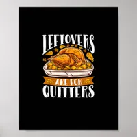 Leftovers Are For Quitters Funny Thanksgiving Turk Poster